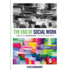 The End of Social Work: A Defense of the Social Worker in Times of Transformation - Paperback