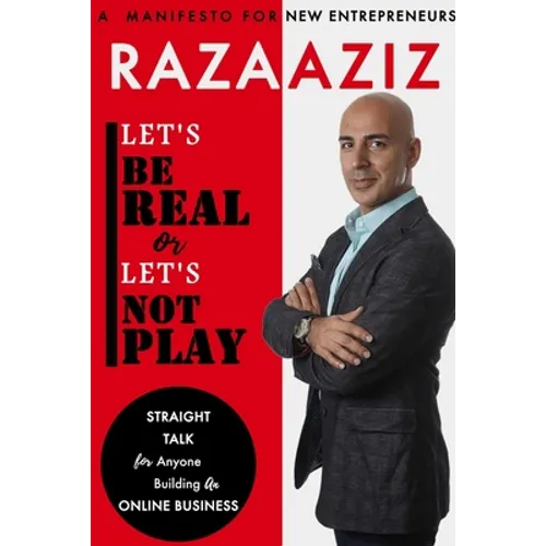 Let's Be Real or Let's Not Play: Straight Talk for Anyone Building an Online Business - Paperback