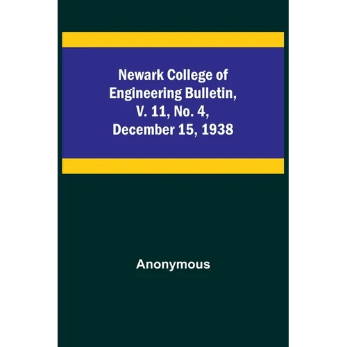 Newark College of Engineering Bulletin, v. 11, No. 4, December 15, 1938 - Paperback