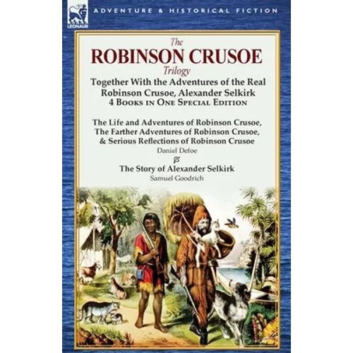 The Robinson Crusoe Trilogy: Together with the Adventures of the Real Robinson Crusoe, Alexander Selkirk 4 Books in One Special Edition - Paperback