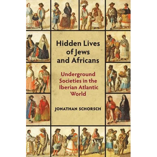 Hidden Lives of Jews and Africans: Underground Societies in the Iberian Atlantic World - Paperback