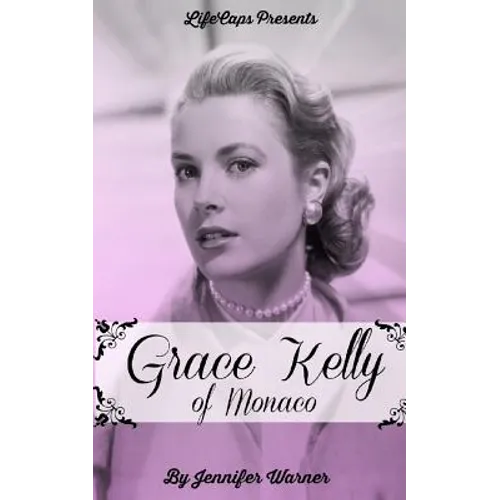Grace Kelly of Monaco: The Inspiring Story of How An American Film Star Became a Princess - Paperback