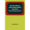 The Life of Blessed John B. Marie Vianney, Curé of Ars: With a Novena and Litany to this Zealous Worker in the Vineyard of the Lord - Paperback