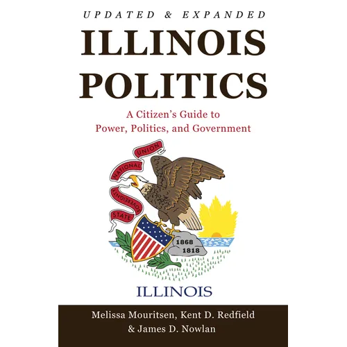Illinois Politics: A Citizen's Guide to Power, Politics, and Government - Paperback
