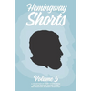 Hemingway Shorts Volume 5: A Collection of Short Stories From New And Engaged Writers In The Best Tradition of Ernest Hemingway (2020) - Paperback