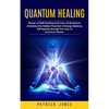 Quantum Healing: Power of Self-healing and Laws of Quantum (Unlocking the Hidden Potential of Energy Medicine Self-healing through the Laws of Quantum - Paperback