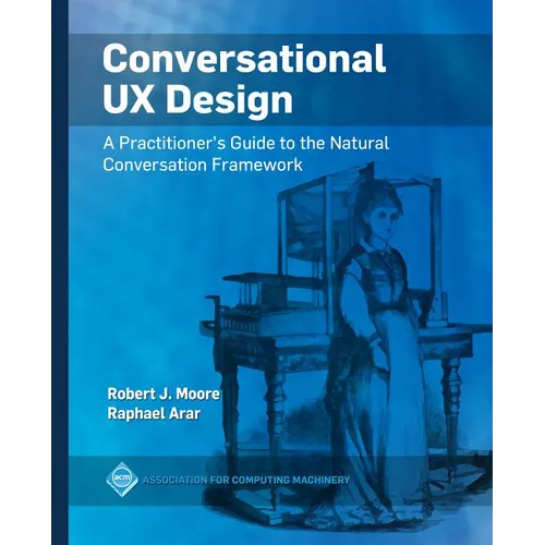 Conversational UX Design: A Practitioner's Guide to the Natural Conversation Framework - Hardcover