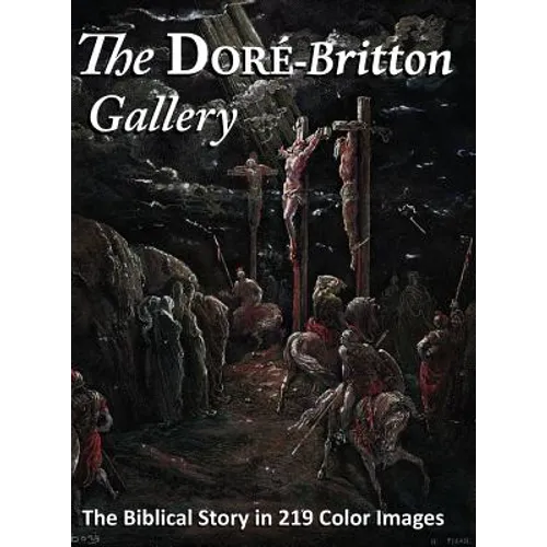 The Doré-Britton Gallery: The Biblical Story in 219 Color Images - Hardcover