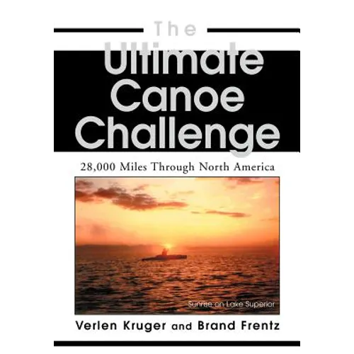 The Ultimate Canoe Challenge: 28,000 Miles Through North America - Hardcover