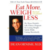 Eat More, Weigh Less: Dr. Dean Ornish's Life Choice Program for Losing Weight Safely While Eating Abundantly - Paperback