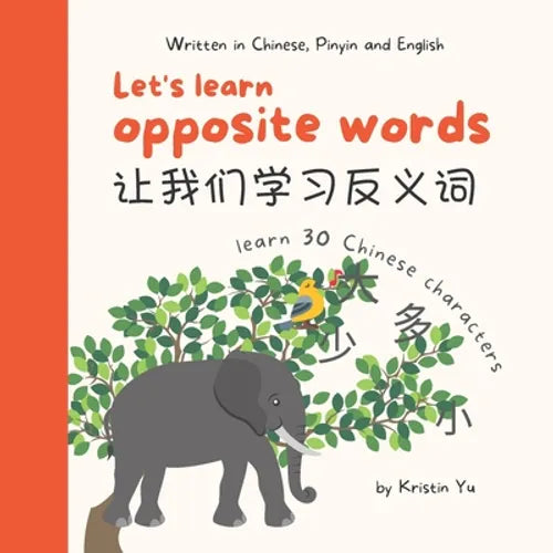 Let's Learn Opposite Words 让我们学习反义词: A Bilingual Children's Book Written in Chinese, Pinyin an - Paperback