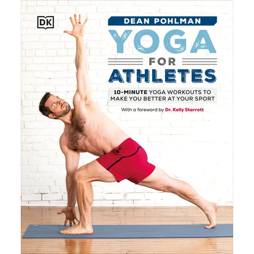 Yoga for Athletes: 10-Minute Yoga Workouts to Make You Better at Your Sport - Paperback