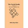 The North Pacific: A Story of the Russo-Japanese War - Paperback