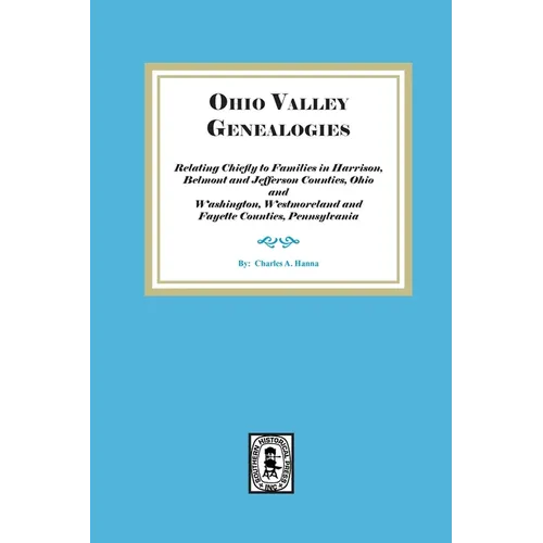 Ohio Valley Genealogies, Relating Chiefly to Families in Harrison, Belmont and Jefferson Counties, Ohio and Washington, Westmoreland and Fayette Count - Paperback