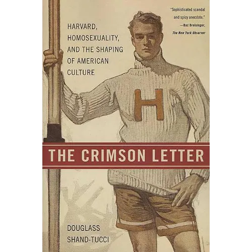 The Crimson Letter: Harvard, Homosexuality, and the Shaping of American Culture - Paperback