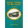 Ghost Towns of Michigan: Volume 2 Volume 2 - Paperback