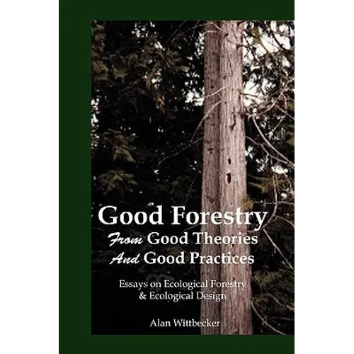 Good Forestry: From Good Theories and Good Practices - Paperback