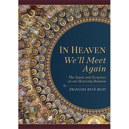 In Heaven We'll Meet Again: The Saints and Scripture on Our Heavenly Reunion - Paperback