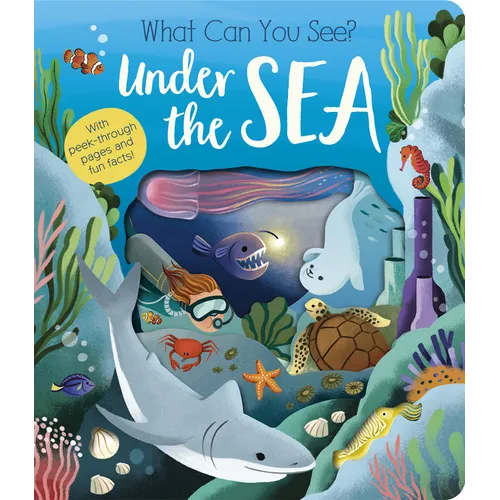 What Can You See? Under the Sea: With Peek-Through Pages and Fun Facts! - Board Book