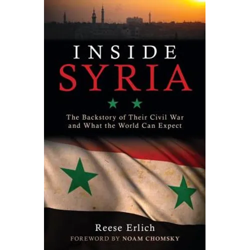 Inside Syria: The Backstory of Their Civil War and What the World Can Expect - Hardcover
