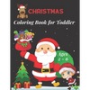 Christmas Coloring Book for Toddler Ages 2 - 6: Fun Children's Christmas Gift for Toddlers & Kids -50 Easy and Cute Christmas Holiday Coloring Designs - Paperback