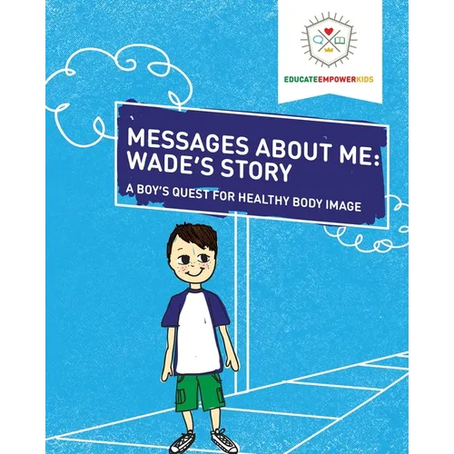 Messages About Me, Wade's Story: A Boy's Quest for Healthy Body Image - Paperback
