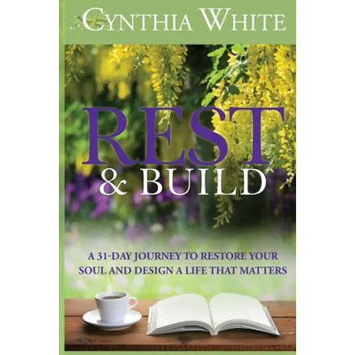Rest & Build: A 31-Day Journey to Restore Your Soul and Design a Life that Matters - Paperback