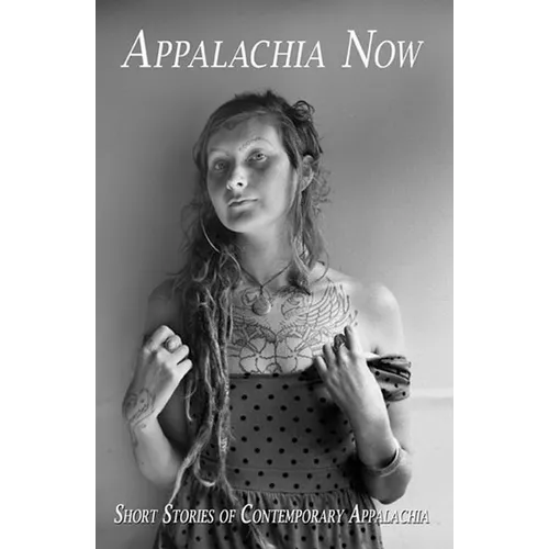 Appalachia Now: Short Stories of Contemporary Appalachia - Paperback