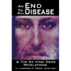 An End To All Disease: Towards a Universal Theory of Disease, Rejuvenation, and Immortality - Paperback