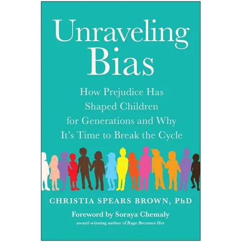 Unraveling Bias: How Prejudice Has Shaped Children for Generations and Why It's Time to Break the Cycle - Paperback
