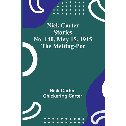 Nick Carter Stories No. 140, May 15, 1915: The Melting-Pot - Paperback