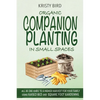 Organic Companion Planting in Small Spaces: All-In-One Guide to a Higher Harvest for Your Family Using Raised Bed Square Foot Gardening. - Paperback