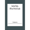 United States Official Postal Guide; Containing An Alphabetical List Of Post Officers In The United States With County State And Salary; Money Order O - Paperback