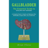 Gallbladder: The Essential Guide to Eating Well After Gallbladder (A Complete Guide to Health and Wellness After Gallbladder Surgery With Lots of Deli - Paperback