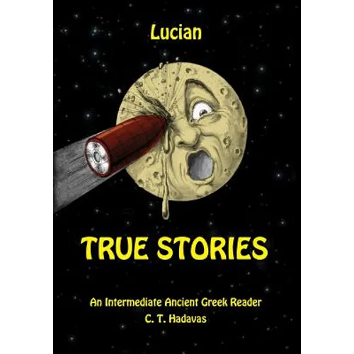 Lucian, True Stories: An Intermediate Ancient Greek Reader - Paperback