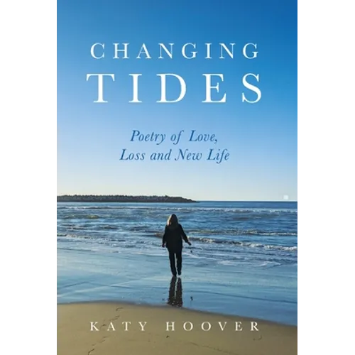 Changing Tides: Poetry of Love, Loss and New Life - Hardcover