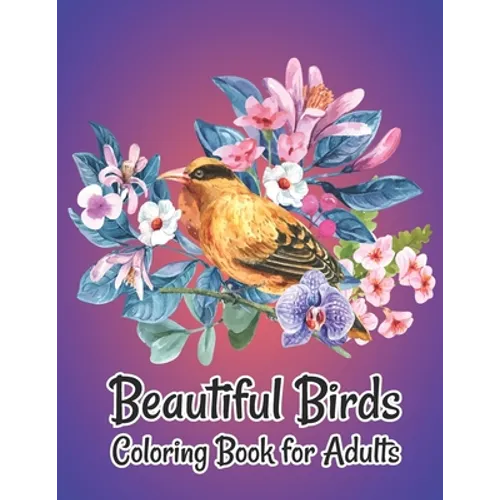 Beautiful Birds Coloring Book for Adults: Stress Relieving Designs for Adults Relaxation - Paperback