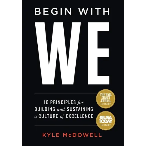 Begin With WE: 10 Principles for Building and Sustaining a Culture of Excellence - Hardcover