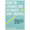 How to Choose the Ultimate Side-Hustle - Paperback