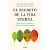 El Secreto de la Vida Eterna: Todo Lo Que Sabemos Para Vivir Más Y Mejor / The Secret to Eternal Life: Everything You Need to Know to Live Longer and - Paperback