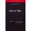 The Not a Fan: Becoming a Completely Committed Follower of Jesus (Updated, Expanded) - Paperback