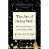 The Art of Dying Well: A Practical Guide to a Good End of Life - Paperback