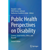 Public Health Perspectives on Disability: Science, Social Justice, Ethics, and Beyond - Paperback