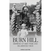 Burn Hill: Growing Up Dirt Poor and Hilariously Rich - Hardcover