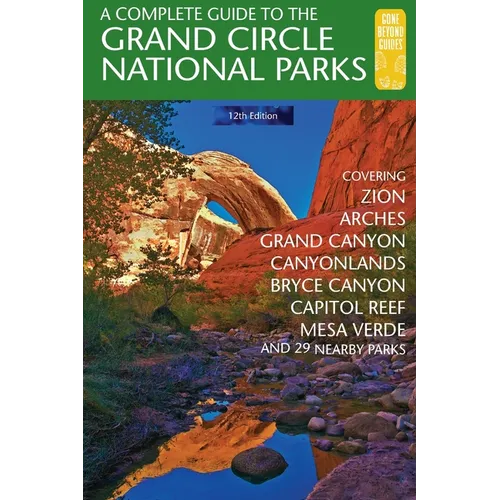 A Complete Guide to the Grand Circle National Parks: Covering Zion, Bryce Canyon, Capitol Reef, Arches, Canyonlands, Mesa Verde, and Grand Canyon Nati - Paperback