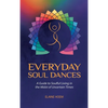 Everyday Soul Dances: A Guide to Soulful Living in the Midst of Uncertain Times - Hardcover