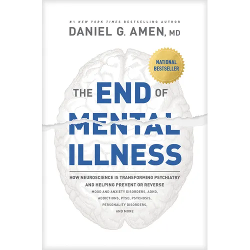 The End of Mental Illness: How Neuroscience Is Transforming Psychiatry and Helping Prevent or Reverse Mood and Anxiety Disorders, Adhd, Addictions, Pt - Hardcover