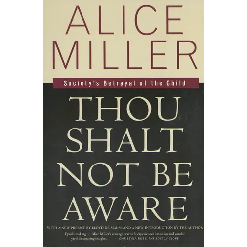 Thou Shalt Not Be Aware: Society's Betrayal of the Child - Paperback