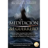 La Meditación del Guerrero: El Secreto Mejor Guardado Sobre Mejora Personal, Desarrollo Cognitivo y Reducción del Estrés, Enseñado Por un Maestro en C - Paperback