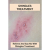 Shingles Treatment: Relieve And Say No With Shingles Treatment: Shingles On Face Treatment - Paperback